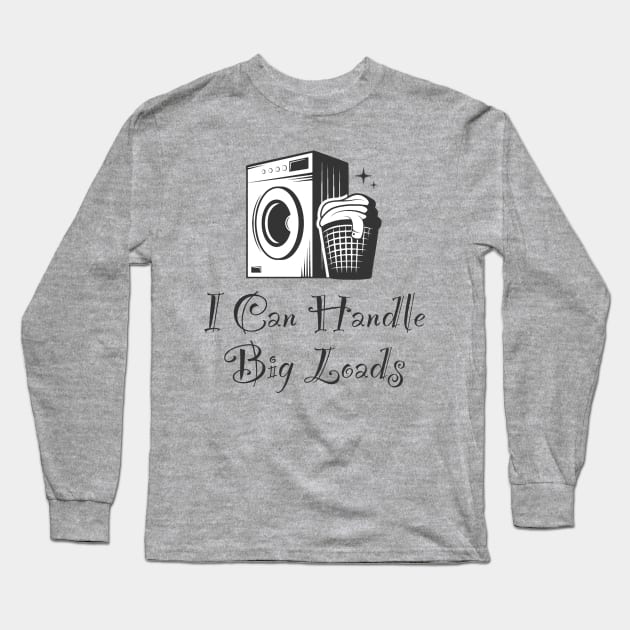 Handle Big Loads Long Sleeve T-Shirt by JasonLloyd